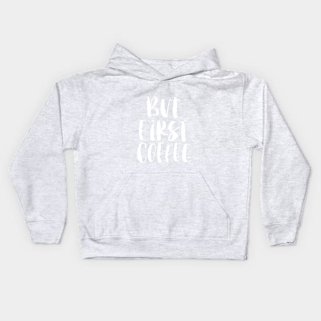 But First Coffee Kids Hoodie by MotivatedType